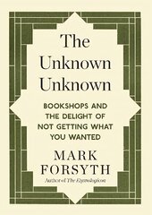 Unknown Unknown: Bookshops and the delight of not getting what you wanted цена и информация | Книги по социальным наукам | kaup24.ee