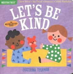 Indestructibles: Let's Be Kind (A First Book of Manners): Chew Proof · Rip Proof · Nontoxic · 100% Washable (Book for Babies, Newborn Books, Safe to Chew) цена и информация | Книги для подростков и молодежи | kaup24.ee