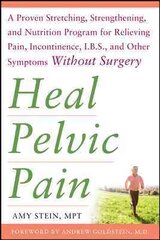 Heal Pelvic Pain: The Proven Stretching, Strengthening, and Nutrition Program for Relieving Pain, Incontinence,& I.B.S, and Other Symptoms Without Surgery цена и информация | Самоучители | kaup24.ee