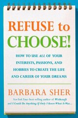 Refuse to Choose!: Use All of Your Interests, Passions, and Hobbies to Create the Life and Career of Your Dreams цена и информация | Самоучители | kaup24.ee