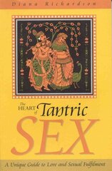 Heart of Tantric Sex A Unique Guide to Love and Sexual Fulfilment цена и информация | Самоучители | kaup24.ee