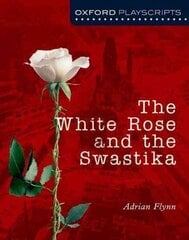 Oxford Playscripts: The White Rose and the Swastika цена и информация | Книги для подростков и молодежи | kaup24.ee