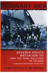 Ordinary Men: Reserve Police Battalion 11 and the Final Solution in Poland цена и информация | Исторические книги | kaup24.ee