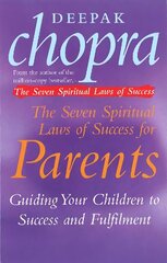 Seven Spiritual Laws Of Success For Parents: Guiding your Children to success and Fulfilment цена и информация | Самоучители | kaup24.ee