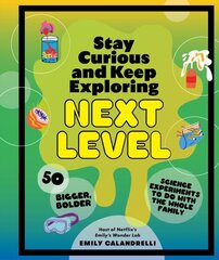 Stay Curious and Keep Exploring: Next Level: 50 Bigger, Bolder Science Experiments to Do with the Whole Family цена и информация | Самоучители | kaup24.ee