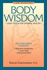 Body Wisdom: Light Touch for Optimal Health hind ja info | Eneseabiraamatud | kaup24.ee