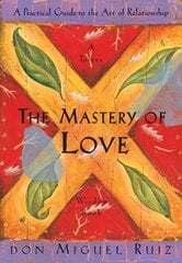 Mastery of Love: A Practical Guide to the Art of Relationship, A Toltec Wisdom Book цена и информация | Самоучители | kaup24.ee