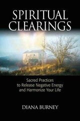 Spiritual Clearings: Sacred Practices to Release Negative Energy and Harmonize Your Life цена и информация | Самоучители | kaup24.ee