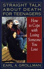 Straight Talk about Death for Teenagers: How to Cope with Losing Someone You Love hind ja info | Eneseabiraamatud | kaup24.ee