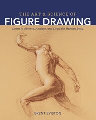 Art and Science of Figure Drawing: Learn to Observe, Analyze, and Draw the Human Body hind ja info | Kunstiraamatud | kaup24.ee