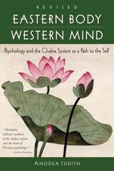 Eastern Body, Western Mind: Psychology and the Chakra System As a Path to the Self hind ja info | Eneseabiraamatud | kaup24.ee