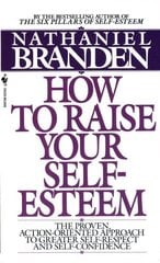 How to Raise Your Self-Esteem: The Proven Action-Oriented Approach to Greater Self-Respect and Self-Confidence цена и информация | Самоучители | kaup24.ee