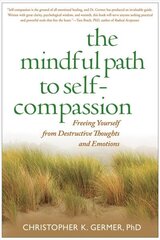 Mindful Path to Self-Compassion: Freeing Yourself from Destructive Thoughts and Emotions цена и информация | Самоучители | kaup24.ee