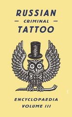 Russian Criminal Tattoo Encyclopaedia Volume III цена и информация | Книги об искусстве | kaup24.ee