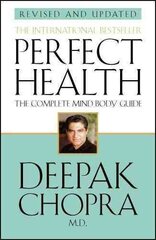 Perfect Health (Revised Edition): a step-by-step program to better mental and physical wellbeing from world-renowned author, doctor and self-help guru Deepak Chopra hind ja info | Eneseabiraamatud | kaup24.ee