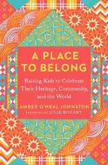 Place to Belong: Raising Kids to Celebrate Their Heritage, Community, and the World hind ja info | Eneseabiraamatud | kaup24.ee