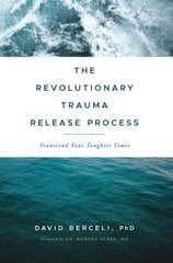 Revolutionary Trauma Release Process: Transcend Your Toughest Times hind ja info | Eneseabiraamatud | kaup24.ee