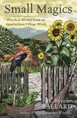 Small Magics: Practical Secrets from an Appalachian Village Witch hind ja info | Eneseabiraamatud | kaup24.ee