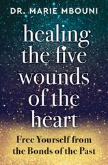 Healing the Five Wounds of the Heart: Free Yourself from the Bonds of the Past цена и информация | Самоучители | kaup24.ee