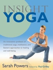 Insight Yoga: An Innovative Synthesis of Traditional Yoga, Meditation, and Eastern Approaches to Healing and Well-Being hind ja info | Eneseabiraamatud | kaup24.ee