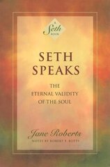 Seth Speaks: The Eternal Validity of the Soul New edition hind ja info | Eneseabiraamatud | kaup24.ee
