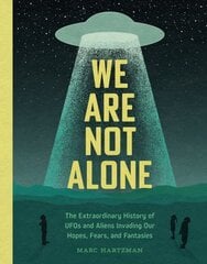 We Are Not Alone: The Extraordinary History of UFOs and Aliens Invading Our Hopes, Fears, and Fantasies hind ja info | Eneseabiraamatud | kaup24.ee