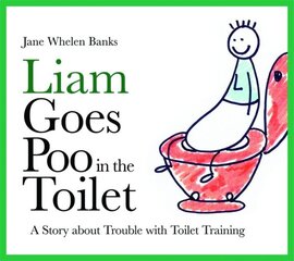 Liam Goes Poo in the Toilet: A Story about Trouble with Toilet Training hind ja info | Noortekirjandus | kaup24.ee