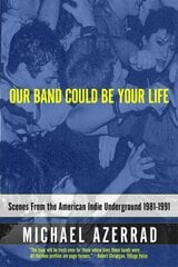 Our Band Could Be Your Life: Scenes from the American Indie Underground цена и информация | Книги об искусстве | kaup24.ee