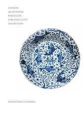 Chinese and Japanese Porcelain in the Frits Lugt Collection цена и информация | Книги об искусстве | kaup24.ee