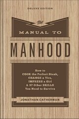 Manual to Manhood How to Cook the Perfect Steak, Change a Tire, Impress a Girl & 97 Other Skills You Need to Survive цена и информация | Книги для подростков и молодежи | kaup24.ee