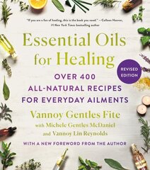 Essential Oils for Healing, Revised Edition: Over 400 All-Natural Recipes for Everyday Ailments цена и информация | Самоучители | kaup24.ee