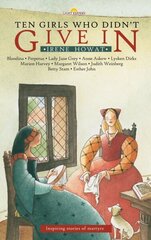 Ten Girls Who Didnt Give in: Inspiring stories of martyrs Revised ed. цена и информация | Книги для подростков и молодежи | kaup24.ee