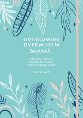 Overcoming Overwhelm Journal: A 12-Week Wellness Planner for Finding Peace in a Busy World hind ja info | Eneseabiraamatud | kaup24.ee