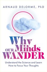 Why Our Minds Wander: Understand the Science and Learn How to Focus Your Thoughts цена и информация | Самоучители | kaup24.ee