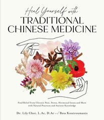 Heal Yourself with Traditional Chinese Medicine: Find Relief from Chronic Pain, Stress, Hormonal Issues and More with Natural Practices and Ancient Knowledge hind ja info | Eneseabiraamatud | kaup24.ee