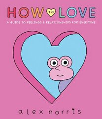 How to Love: A Guide to Feelings & Relationships for Everyone цена и информация | Книги для подростков и молодежи | kaup24.ee