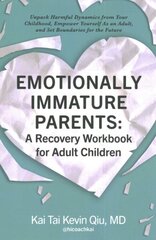 Emotionally Immature Parents: A Recovery Workbook for Adult Children: Unpack Harmful Dynamics from Your Childhood, Empower Yourself As an Adult, and Set Boundaries for the Future hind ja info | Eneseabiraamatud | kaup24.ee