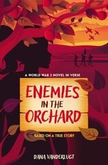 Enemies in the Orchard: A World War 2 Novel in Verse цена и информация | Книги для подростков и молодежи | kaup24.ee