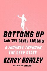 Bottoms Up and the Devil Laughs: A Journey Through the Deep State цена и информация | Биографии, автобиогафии, мемуары | kaup24.ee