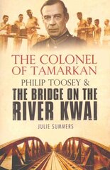 Colonel of Tamarkan: Philip Toosey and the Bridge on the River Kwai цена и информация | Биографии, автобиогафии, мемуары | kaup24.ee