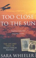 Too Close To The Sun: The Life and Times of Denys Finch Hatton цена и информация | Биографии, автобиогафии, мемуары | kaup24.ee