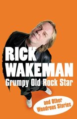 Grumpy Old Rock Star: and Other Wondrous Stories hind ja info | Elulooraamatud, biograafiad, memuaarid | kaup24.ee