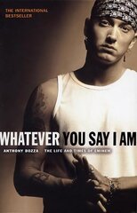 Whatever You Say I Am: The Life And Times Of Eminem цена и информация | Биографии, автобиогафии, мемуары | kaup24.ee