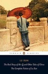 Real Story of Ah-Q and Other Tales of China: The Complete Fiction of Lu Xun hind ja info | Fantaasia, müstika | kaup24.ee