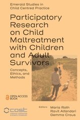 Participatory Research on Child Maltreatment with Children and Adult Survivors: Concepts, Ethics, and Methods hind ja info | Ühiskonnateemalised raamatud | kaup24.ee