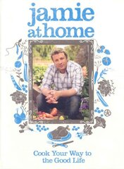 Jamie at Home: Cook Your Way to the Good Life цена и информация | Книги рецептов | kaup24.ee