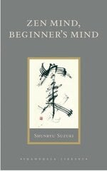 Zen Mind, Beginner's Mind: Informal Talks on Zen Meditation and Practice цена и информация | Духовная литература | kaup24.ee