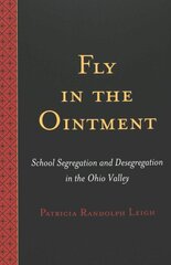 Fly in the Ointment: School Segregation and Desegregation in the Ohio Valley цена и информация | Книги по социальным наукам | kaup24.ee