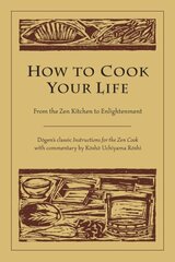 How to Cook Your Life: From the Zen Kitchen to Enlightenment hind ja info | Usukirjandus, religioossed raamatud | kaup24.ee