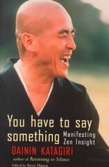 You Have to Say Something: Manifesting Zen Insight hind ja info | Usukirjandus, religioossed raamatud | kaup24.ee